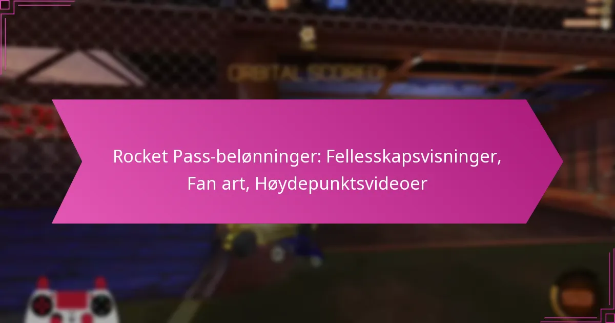 You are currently viewing Rocket Pass-belønninger: Fellesskapsvisninger, Fan art, Høydepunktsvideoer