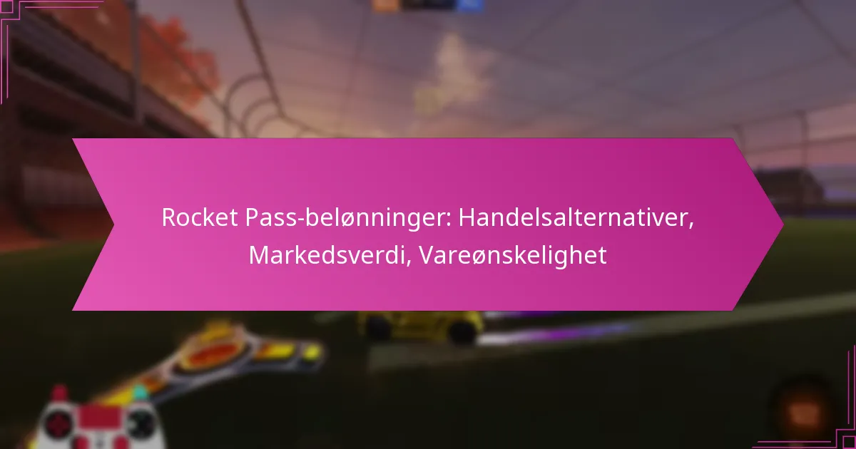 You are currently viewing Rocket Pass-belønninger: Handelsalternativer, Markedsverdi, Vareønskelighet