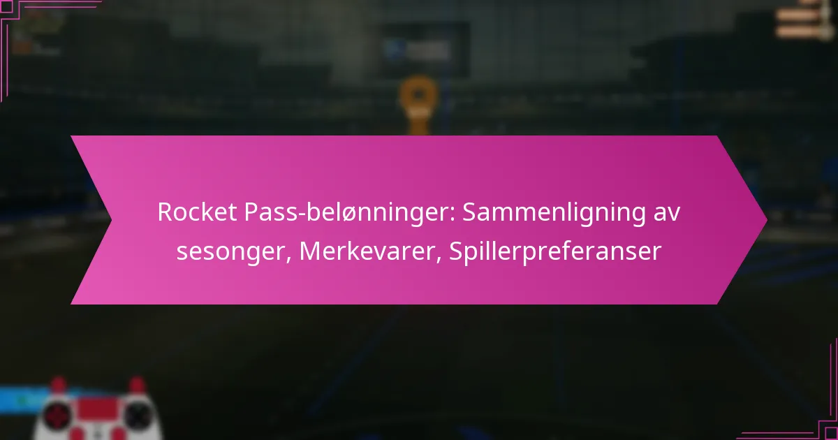 You are currently viewing Rocket Pass-belønninger: Sammenligning av sesonger, Merkevarer, Spillerpreferanser