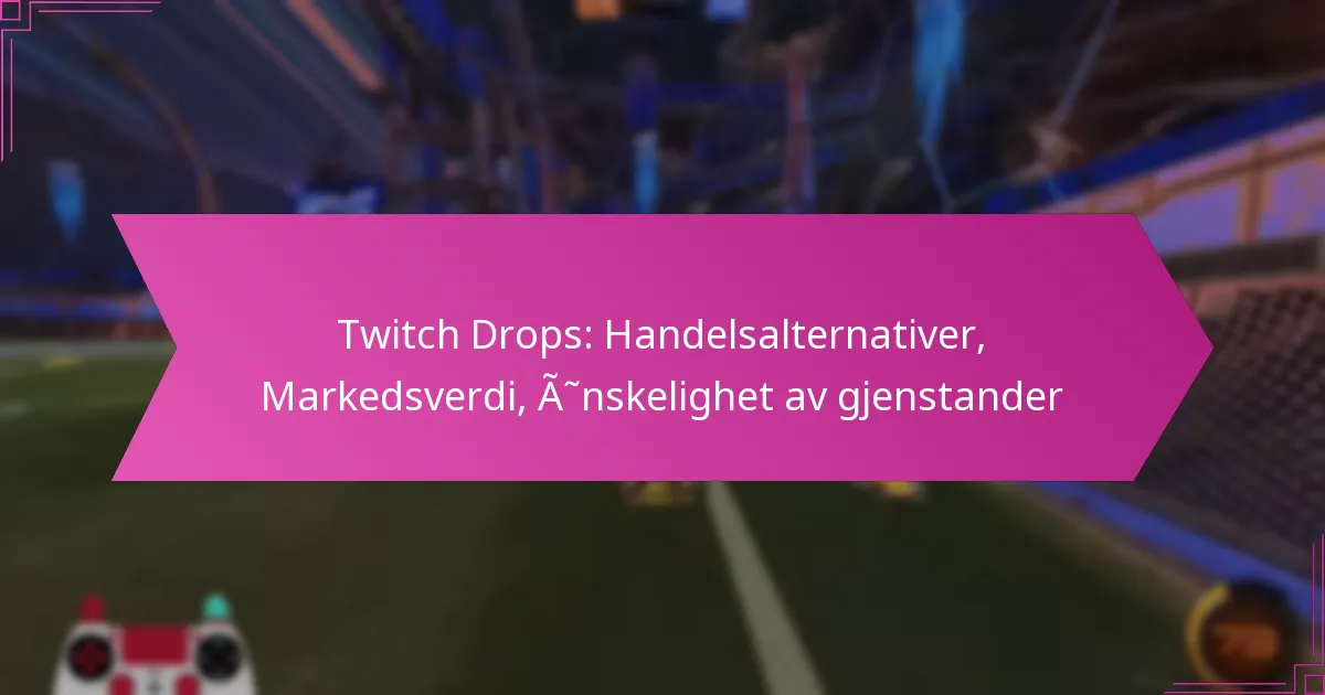 Read more about the article Twitch Drops: Handelsalternativer, Markedsverdi, Ønskelighet av gjenstander