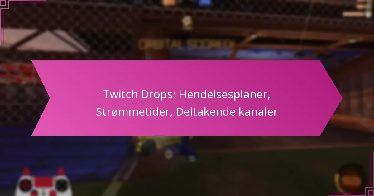 You are currently viewing Twitch Drops: Hendelsesplaner, Strømmetider, Deltakende kanaler