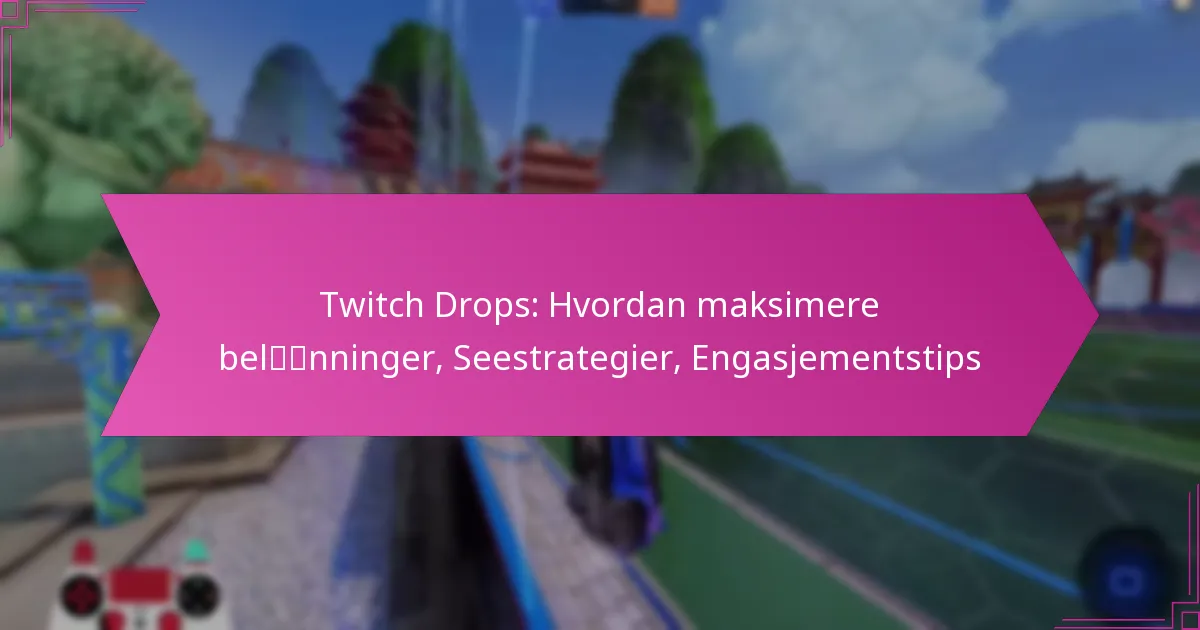 You are currently viewing Twitch Drops: Hvordan maksimere belønninger, Seestrategier, Engasjementstips