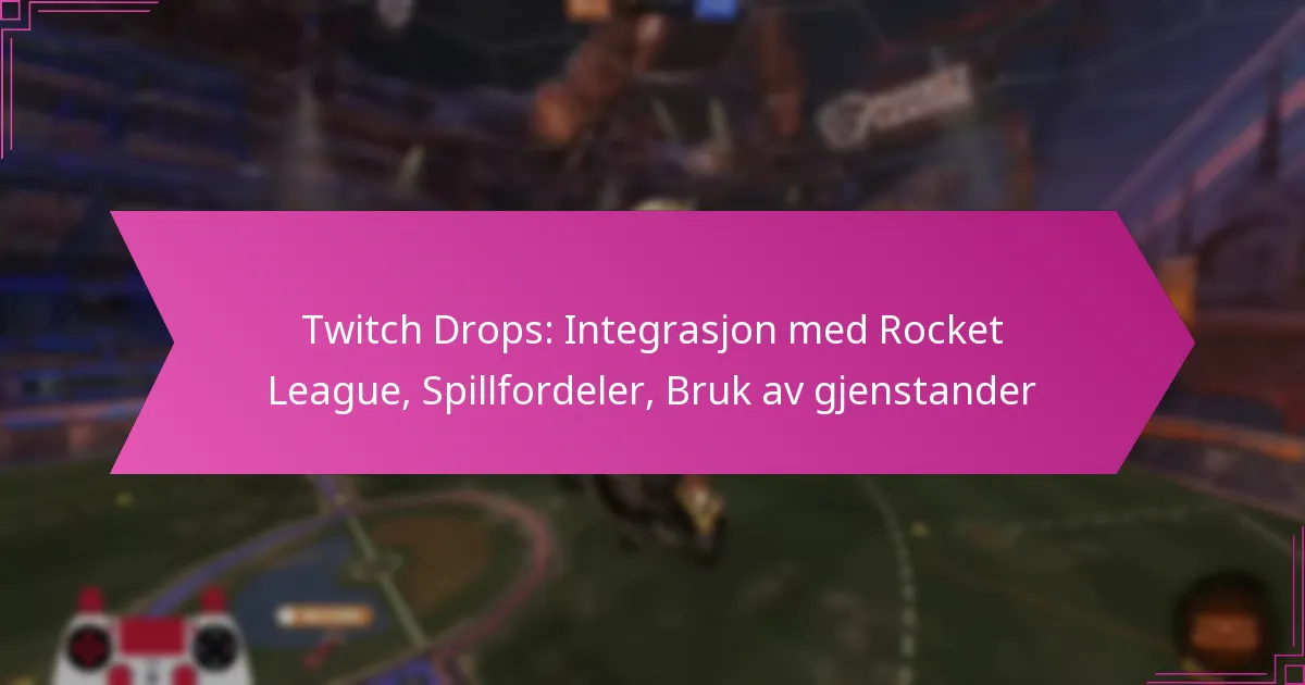 You are currently viewing Twitch Drops: Integrasjon med Rocket League, Spillfordeler, Bruk av gjenstander