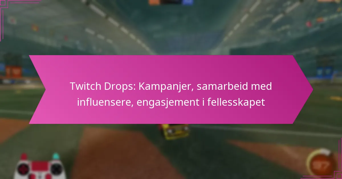 You are currently viewing Twitch Drops: Kampanjer, samarbeid med influensere, engasjement i fellesskapet