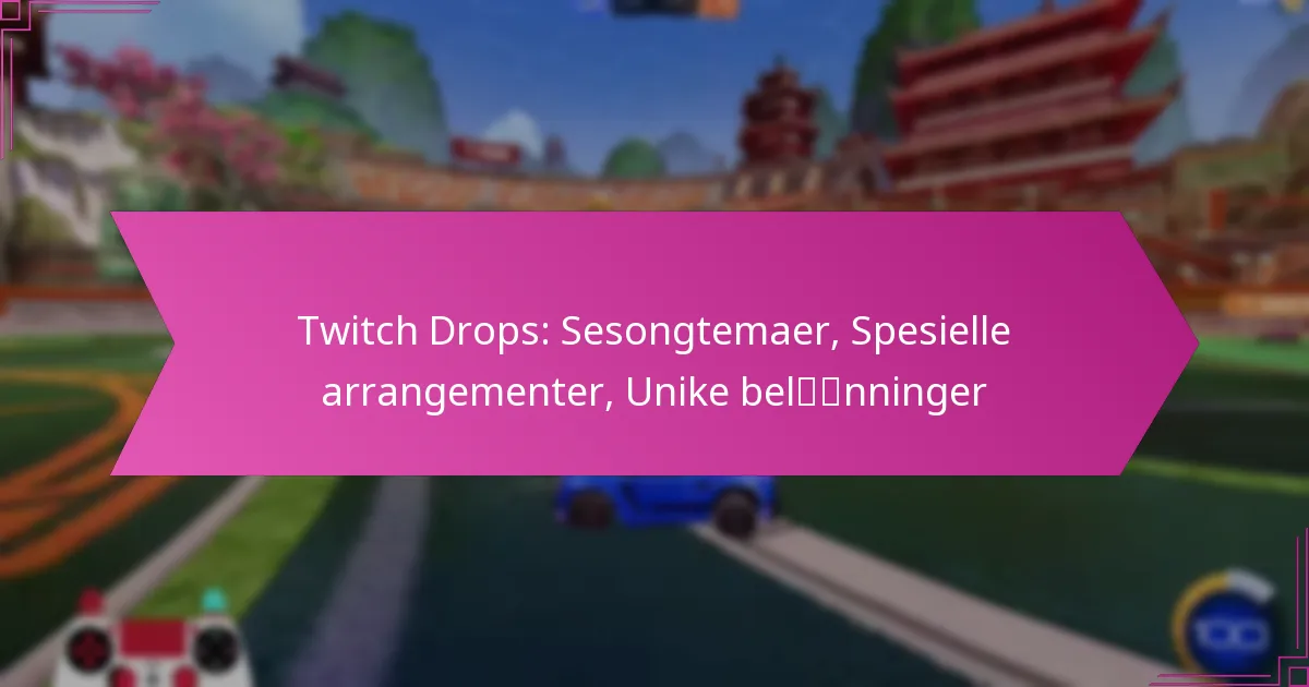 Read more about the article Twitch Drops: Sesongtemaer, Spesielle arrangementer, Unike belønninger