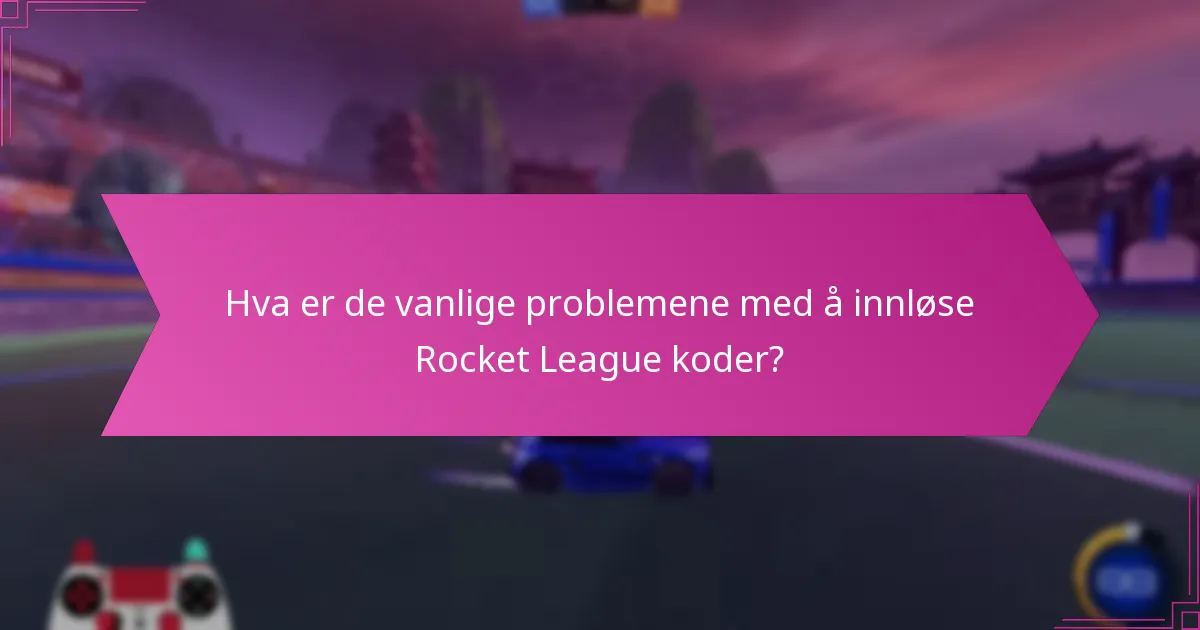 Hvor kan jeg finne pålitelige Rocket League innløsningskoder?