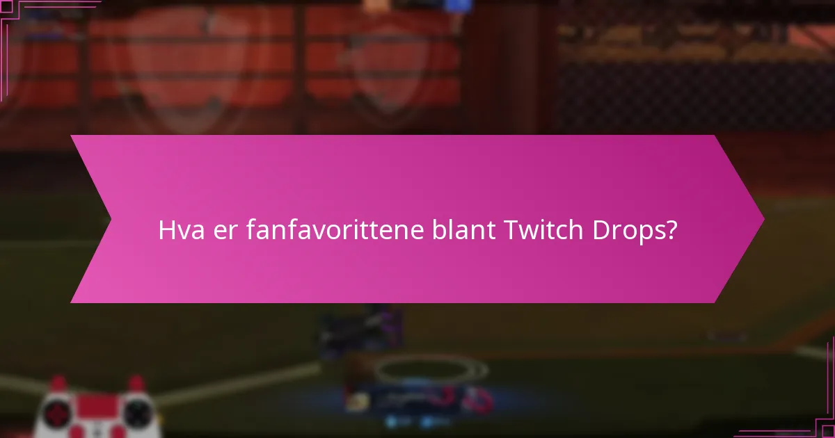 Hvilke Twitch Drops anses som bemerkelsesverdige?