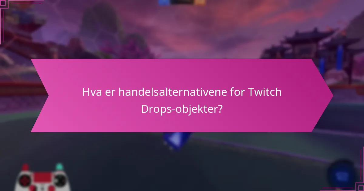 Hvordan vurdere markedsverdien av Twitch Drops-objekter?