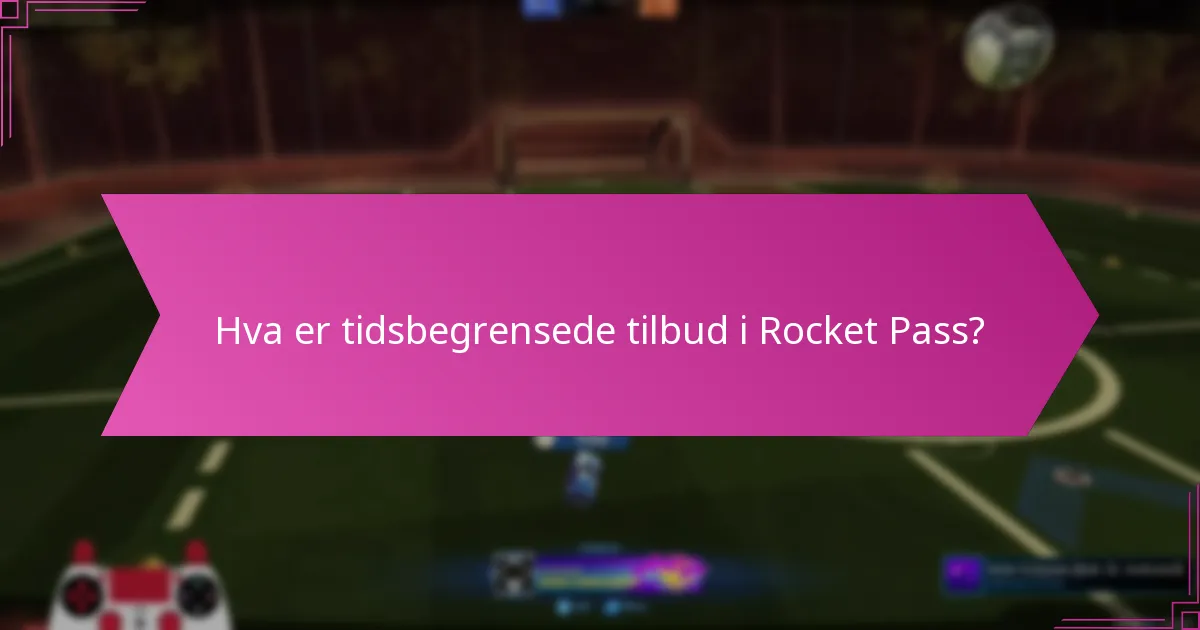 Hva er tidsbegrensede tilbud i Rocket Pass?