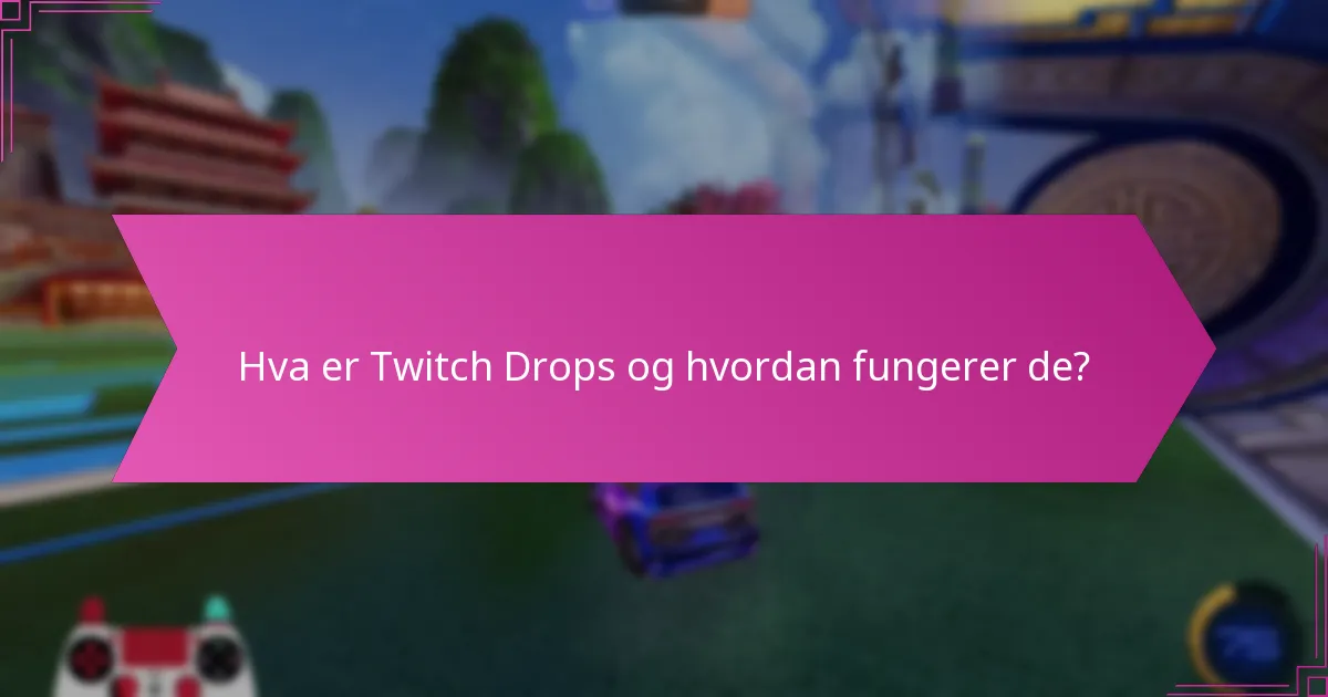 Hva er vanlige misforståelser om Twitch Drops?