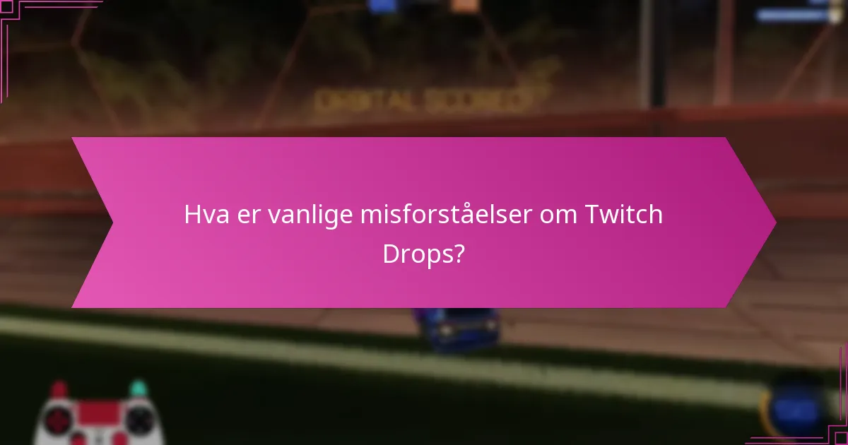 Hvordan kan seere maksimere sjansene for å motta Twitch Drops?