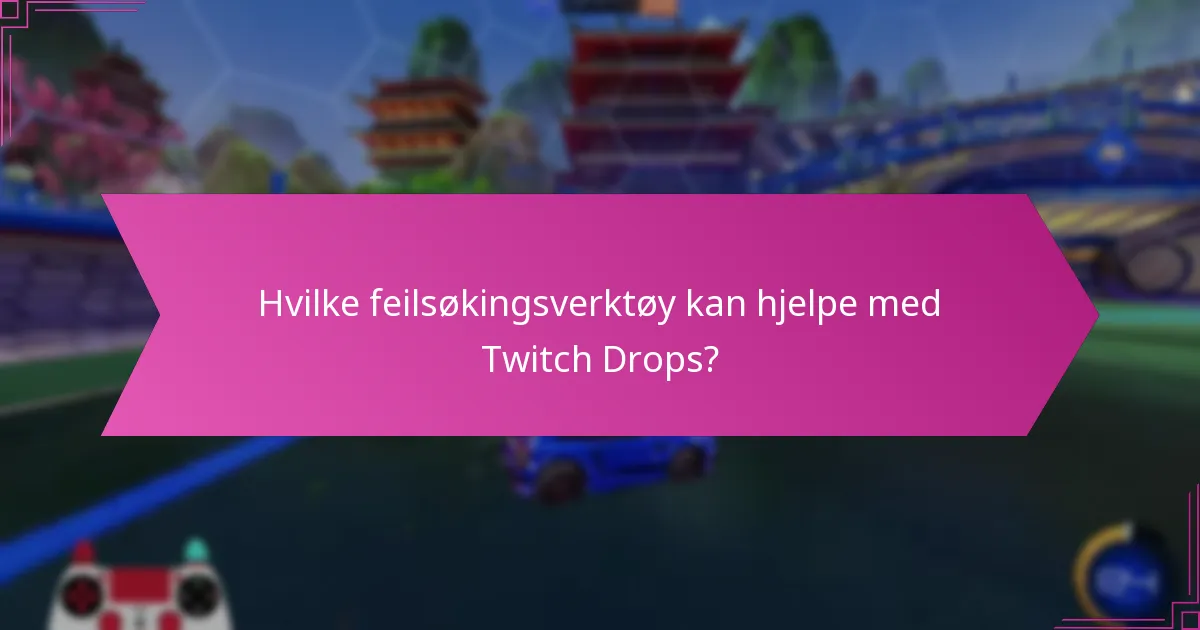 Hvilke støtteressurser er tilgjengelige for Twitch Drops?