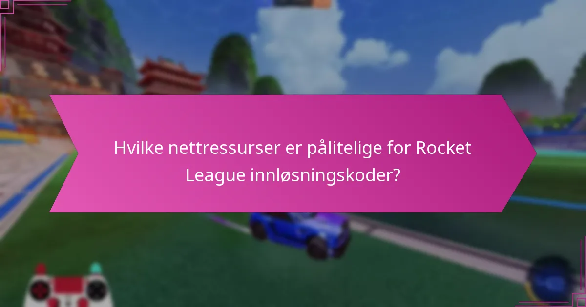 Hvilke nettressurser er pålitelige for Rocket League innløsningskoder?