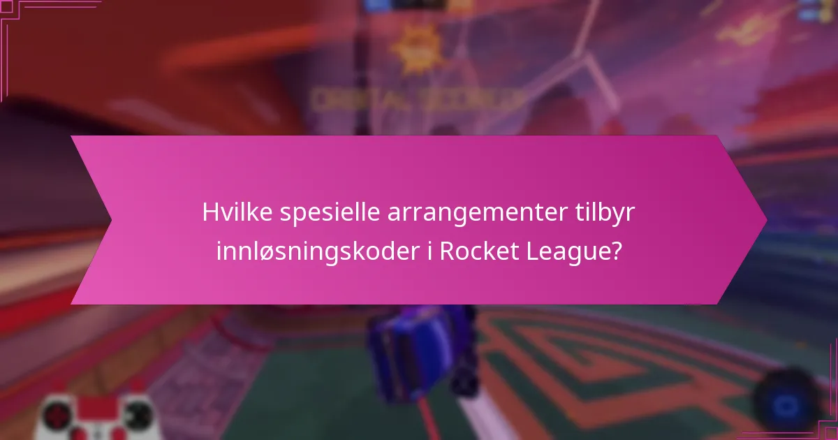 Hvilke spesielle arrangementer tilbyr innløsningskoder i Rocket League?