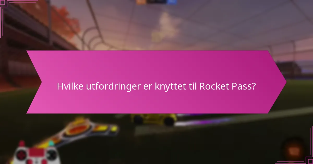 Hvilke utfordringer er knyttet til Rocket Pass?