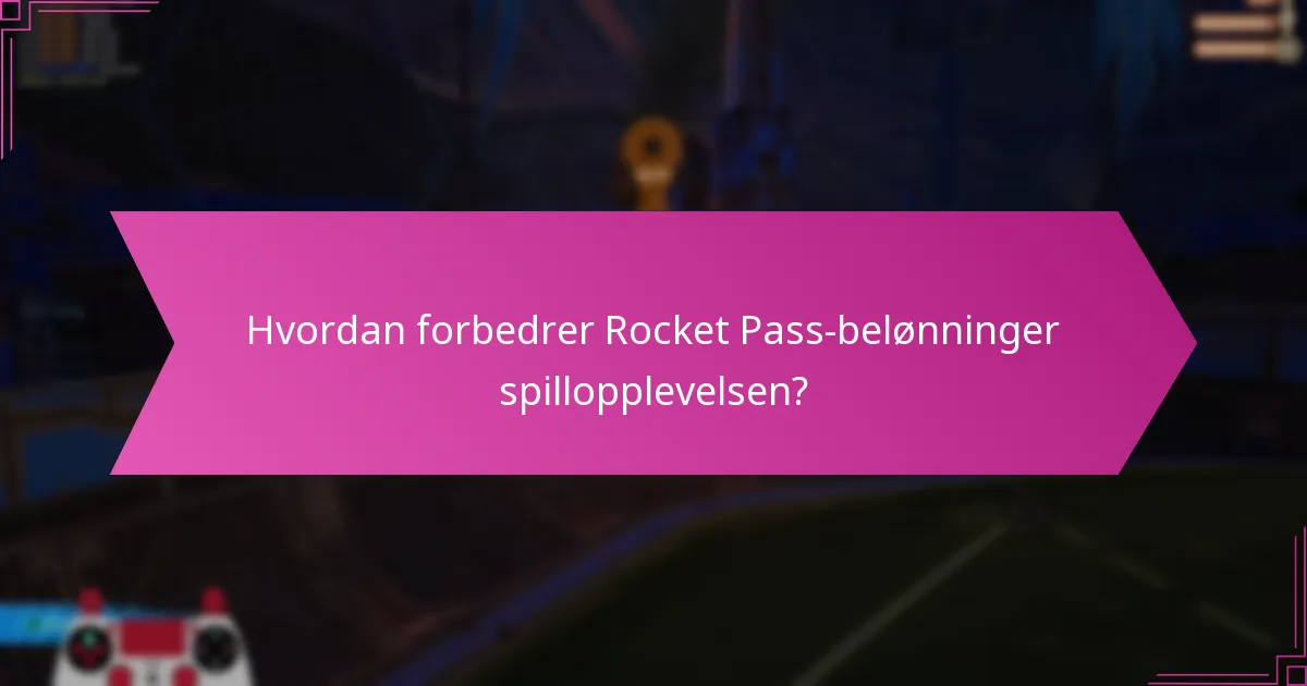 Hvordan forbedrer Rocket Pass-belønninger spillopplevelsen?
