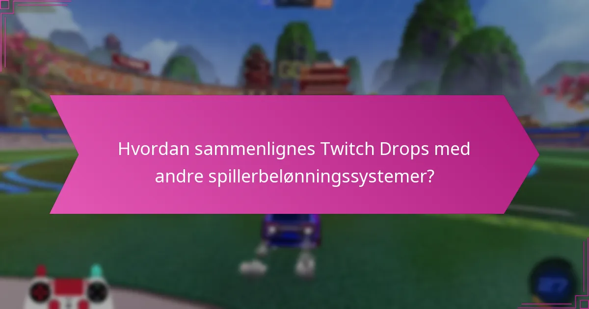Hvordan sammenlignes Twitch Drops med andre spillerbelønningssystemer?